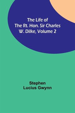 The Life of the Rt. Hon. Sir Charles W. Dilke, Volume 2 - Lucius Gwynn, Stephen