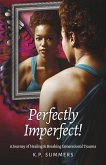 Perfectly Imperfect!: A Journey of Healing and Breaking Generational Trauma