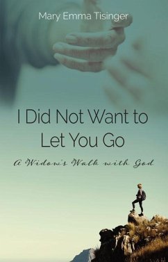 I Did Not Want to Let You Go: A Widow's Walk with God - Tisinger, Mary Emma
