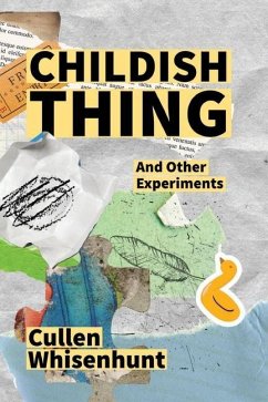 Childish Thing and Other Experiments - Whisenhunt, Cullen