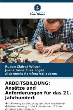 ARBEITSBILDUNG: Ansätze und Anforderungen für das 21. Jahrhundert - Clairat Wilson, Rubén;Elías Logas, Juana Irene;Ramírez Valladares, Aldarennis