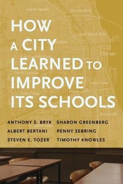 How a City Learned to Improve Its Schools - Bryk, Anthony S; Greenberg, Sharon; Bertani, Albert; Sebring, Penny; Tozer, Steven E; Knowles, Timothy