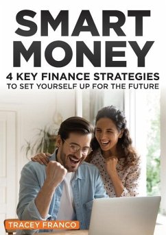 Smart Money: 4 Key Finance Strategies To Set Yourself Up For The Future - Franco, Tracey