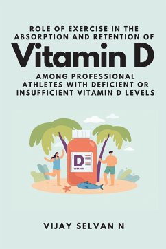 Role of Exercise in the Absorption and Retention of Vitamin D Among Professional Athletes With Deficient or Insufficient Vitamin D Levels - N, Vijay Selvan