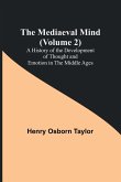 The Mediaeval Mind (Volume 2); A History of the Development of Thought and Emotion in the Middle Ages