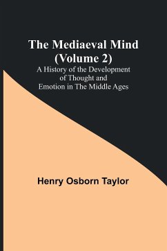 The Mediaeval Mind (Volume 2); A History of the Development of Thought and Emotion in the Middle Ages - Osborn Taylor, Henry