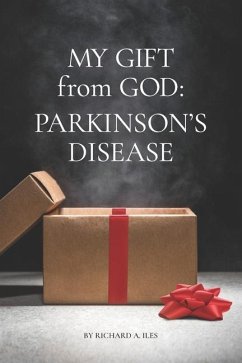 My Gift from God: Parkinson's Disease - Iles, Richard a.
