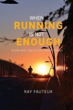 When Running Is Not Enough: Become More Than You Ever Thought Possible - Fauteux, Ray