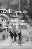 Evil /ˈiːvəl/ adj.: Of or pertaining to Government or the Church