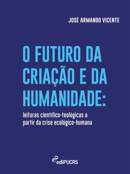 O futuro da criação e da humanidade (eBook, ePUB) O futuro da criação e da humanidade (eBook, ePUB)