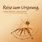 Reise zum Ursprung, heile deinen Lebensweg (MP3-Download)