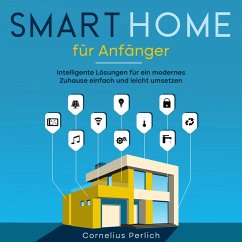 Smart Home für Anfänger: Intelligente Lösungen für ein modernes Zuhause einfach und leicht umsetzen (MP3-Download) - Perlich, Cornelius