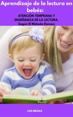 Aprendizaje de la lectura en bebés: ATENCIÓN TEMPRANA Y ENSEÑANZA DE LA LECTURA. Según El Método Doman (eBook, ePUB) - Mesías, Luis