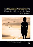 The Routledge Companion to Migration, Communication, and Politics