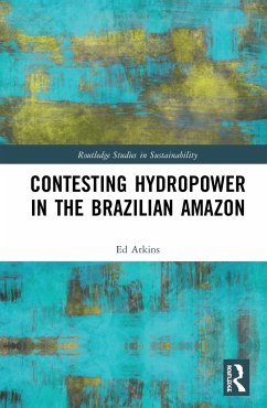 Contesting Hydropower in the Brazilian Amazon - Atkins, Ed
