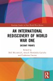 An International Rediscovery of World War One