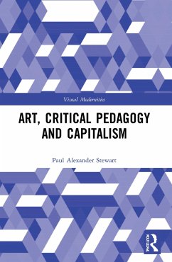 Art, Critical Pedagogy and Capitalism - Stewart, Paul Alexander