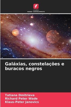 Galáxias, constelações e buracos negros - Dmitrieva, Tatiana;Wade, Richard Peter;Janovics, Klaus-Peter
