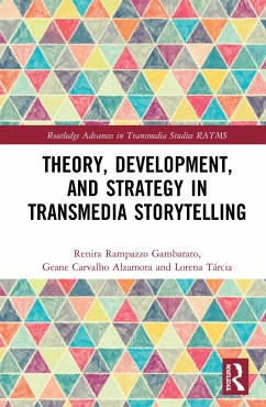 Theory, Development, and Strategy in Transmedia Storytelling - Gambarato, Renira Rampazzo;Alzamora, Geane Carvalho;Tárcia, Lorena