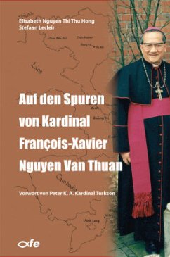 Auf den Spuren von Kardinal François-Xavier Nguyen Van Thuan - Nguyen Thi Thu Hong, Elisabeth;Lecleir, Stefaan