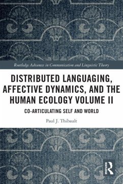 Distributed Languaging, Affective Dynamics, and the Human Ecology Volume II - Thibault, Paul J.