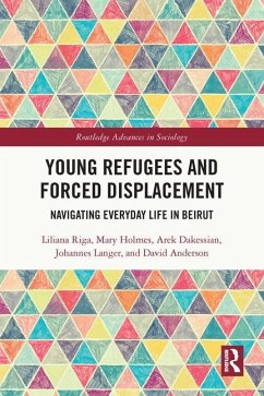 Young Refugees and Forced Displacement - Riga, Liliana;Holmes, Mary;Dakessian, Arek