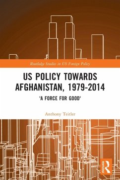 US Policy Towards Afghanistan, 1979-2014 - Teitler, Anthony