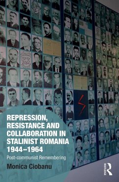 Repression, Resistance and Collaboration in Stalinist Romania 1944-1964 - Ciobanu, Monica