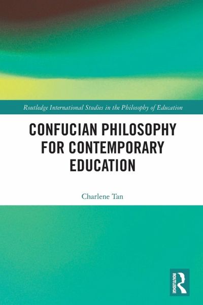 Confucian Philosophy for Contemporary Education Confucian Philosophy for Contemporary Education