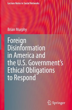 Foreign Disinformation in America and the U.S. Government¿s Ethical Obligations to Respond - Murphy, Brian