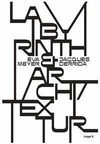 Labyrinth & Archi/Textur - Meyer, Eva; Derrida, Jacques