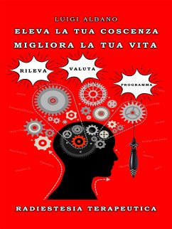 Eleva la tua coscienza - Migliora la Tua vita (eBook, ePUB) - Luigi, Albano