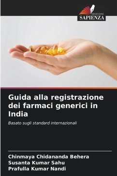 Guida alla registrazione dei farmaci generici in India - Behera, Chinmaya Chidananda;Sahu, Susanta Kumar;Nandi, Prafulla Kumar