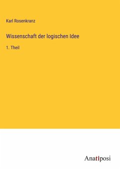 Wissenschaft der logischen Idee - Rosenkranz, Karl