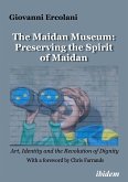 The Maidan Museum: Preserving the Spirit of Maidan