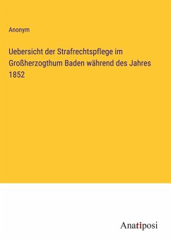 Uebersicht der Strafrechtspflege im Großherzogthum Baden während des Jahres 1852 - Anonym