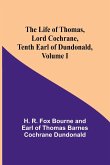 The Life of Thomas, Lord Cochrane, Tenth Earl of Dundonald, Volume I