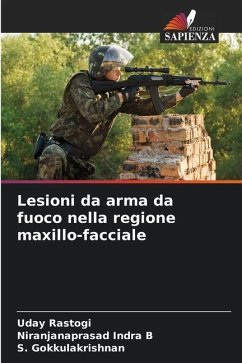 Lesioni da arma da fuoco nella regione maxillo-facciale - Rastogi, Uday;Indra B, Niranjanaprasad;Gokkulakrishnan, S.