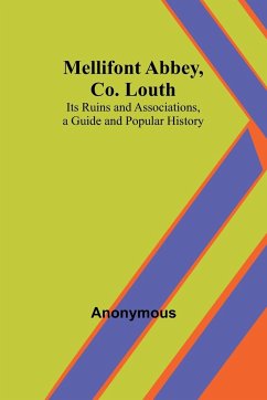 Mellifont Abbey, Co. Louth; Its Ruins and Associations, a Guide and Popular History - Anonymous