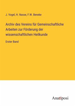 Archiv des Vereins für Gemeinschaftliche Arbeiten zur Förderung der wissenschaftlichen Heilkunde - Vogel, J.; Nasse, H.; Beneke, F. W.