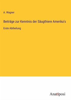 Beiträge zur Kenntnis der Säugthiere Amerika's - Wagner, A.