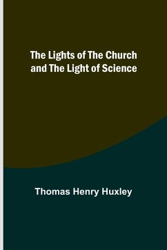 The Lights of the Church and the Light of Science - Henry Huxley, Thomas