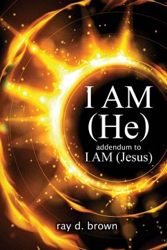 I AM (He) / addendum to I AM (Jesus) - Brown, Ray D.