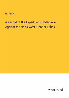 A Record of the Expeditions Undertaken Against the North-West Frontier Tribes - Paget, W.