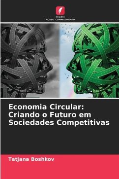 Economia Circular: Criando o Futuro em Sociedades Competitivas - Boshkov, Tatjana