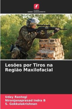 Lesões por Tiros na Região Maxilofacial - Rastogi, Uday;Indra B, Niranjanaprasad;Gokkulakrishnan, S.