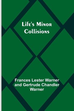 Life's Minor Collisions - Lester Warner and Gertrude Chandler W. . .