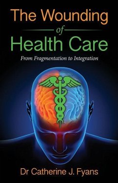 The Wounding of Health Care: From Fragmentation to Integration - REVISED EDITION - Fyans, Catherine