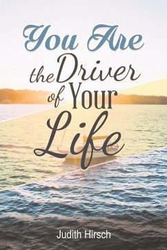 You Are the Driver of Your Life - Hirsch, Judith