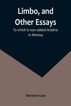 Limbo, and Other Essays; To which is now added Ariadne in Mantua - Lee, Vernon